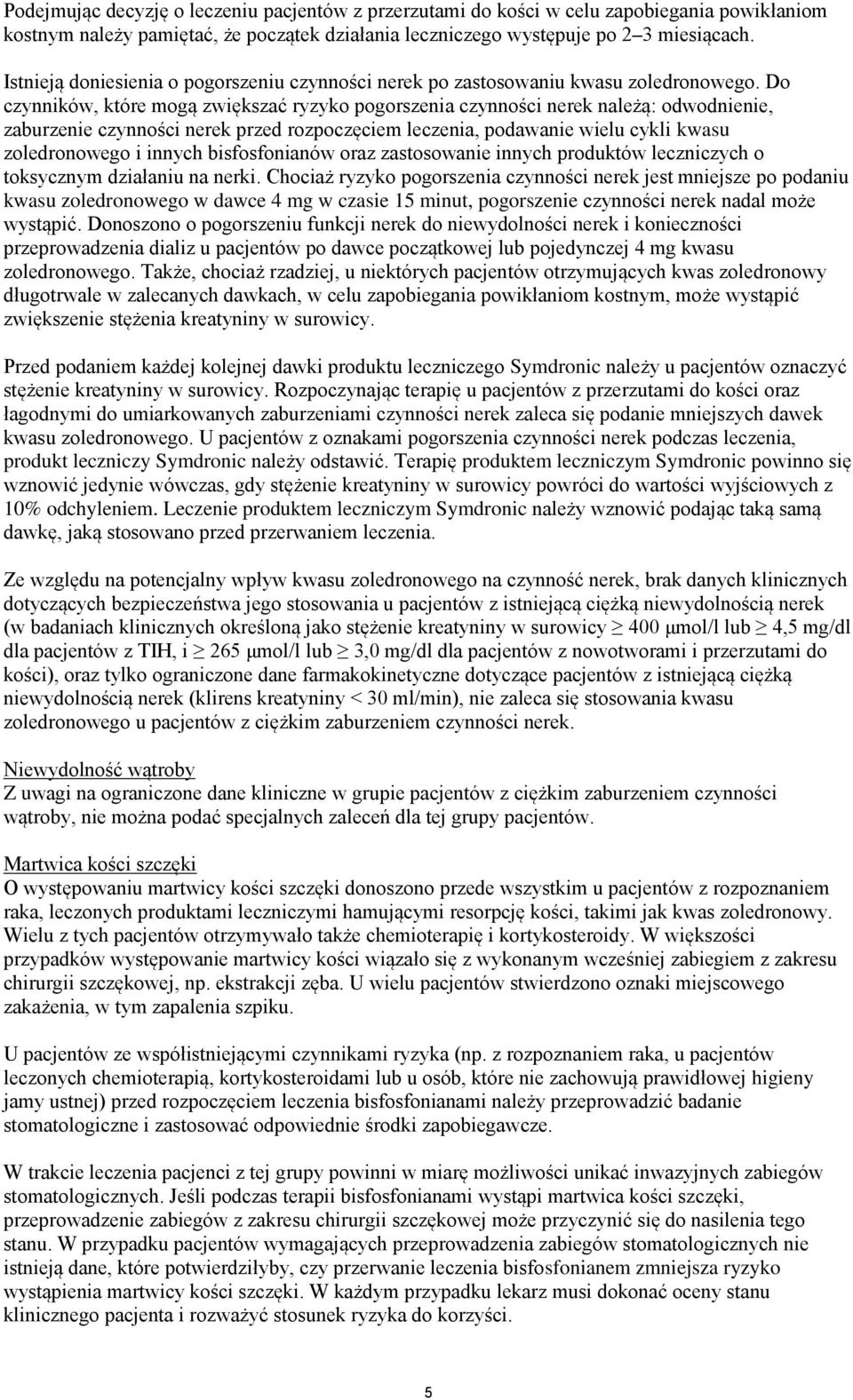 Do czynników, które mogą zwiększać ryzyko pogorszenia czynności nerek należą: odwodnienie, zaburzenie czynności nerek przed rozpoczęciem leczenia, podawanie wielu cykli kwasu zoledronowego i innych