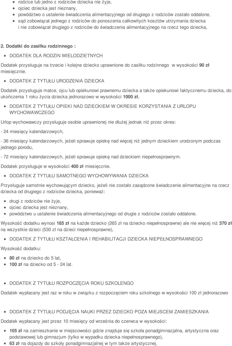Dodatki do zasiłku rodzinnego : DODATEK DLA RODZIN WIELODZIETNYCH Dodatek przysługuje na trzecie i kolejne dziecko uprawnione do zasiłku rodzinnego w wysokości 90 zł miesięcznie.