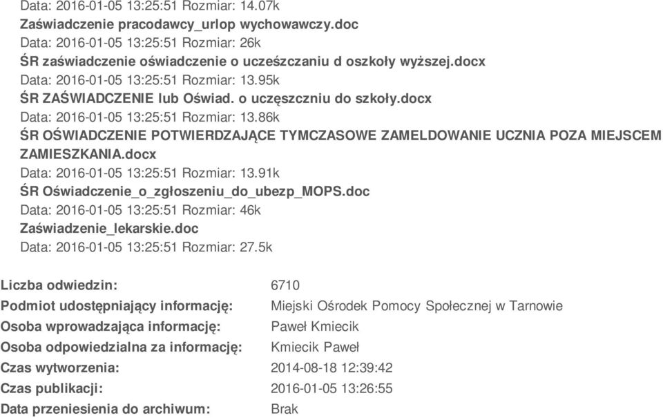 docx Data: 2016-01-05 13:25:51 Rozmiar: 13.91k ŚR Oświadczenie_o_zgłoszeniu_do_ubezp_MOPS.doc Data: 2016-01-05 13:25:51 Rozmiar: 46k Zaświadzenie_lekarskie.doc Data: 2016-01-05 13:25:51 Rozmiar: 27.