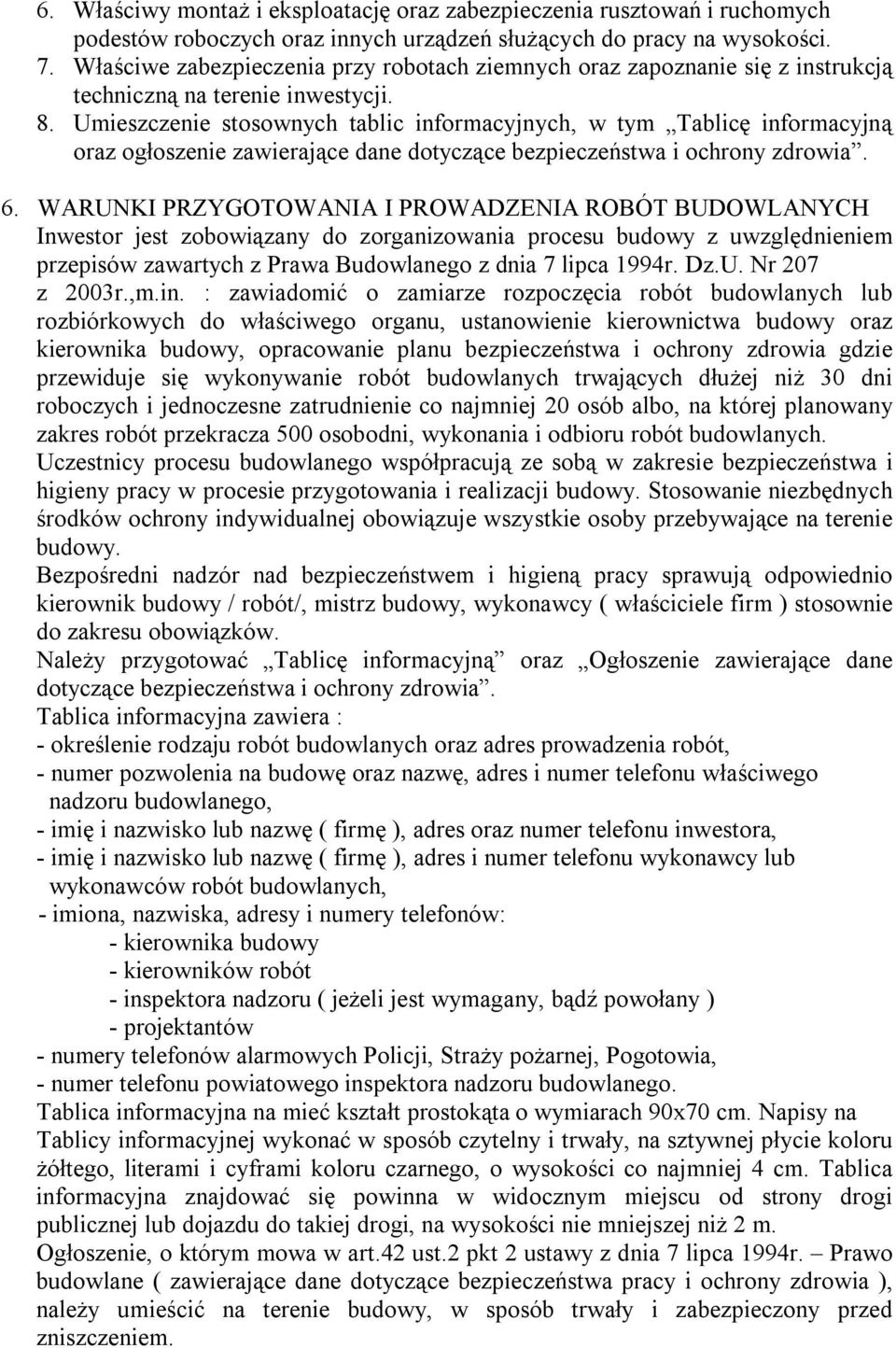 Umieszczenie stosownych tablic informacyjnych, w tym Tablicę informacyjną oraz ogłoszenie zawierające dane dotyczące bezpieczeństwa i ochrony zdrowia. 6.