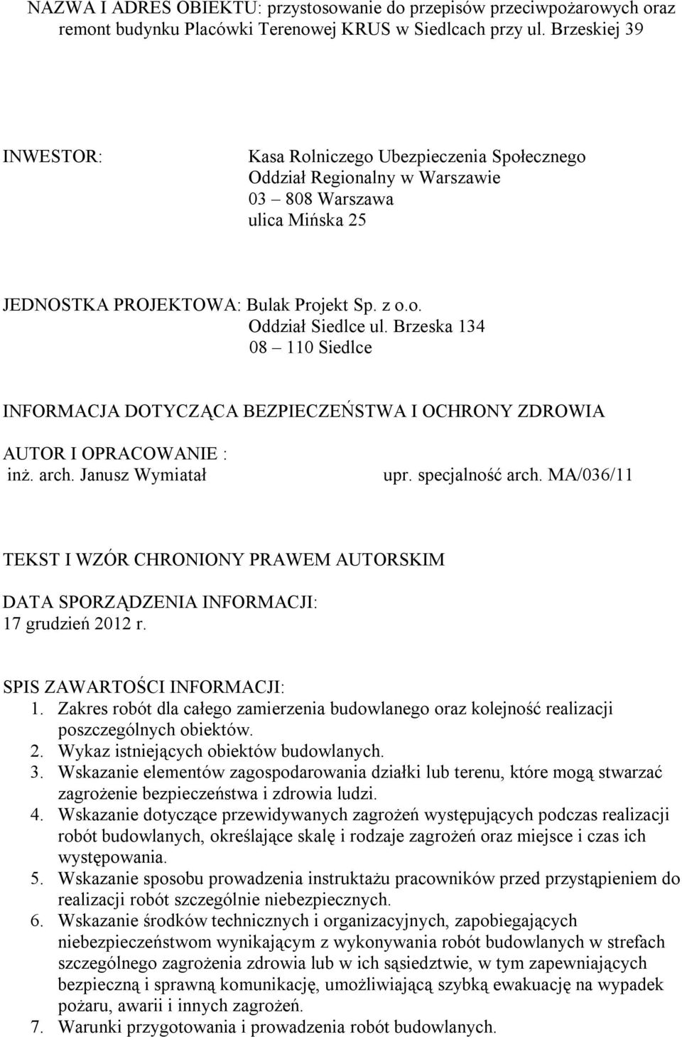 Brzeska 134 08 110 Siedlce INFORMACJA DOTYCZĄCA BEZPIECZEŃSTWA I OCHRONY ZDROWIA AUTOR I OPRACOWANIE : inż. arch. Janusz Wymiatał upr. specjalność arch.