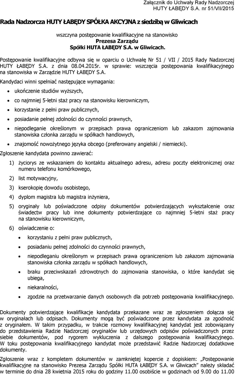 najmniej 5-letni staż pracy na stanowisku kierowniczym, korzystanie z pełni praw publicznych, posiadanie pełnej zdolności do czynności prawnych, niepodleganie określonym w przepisach prawa