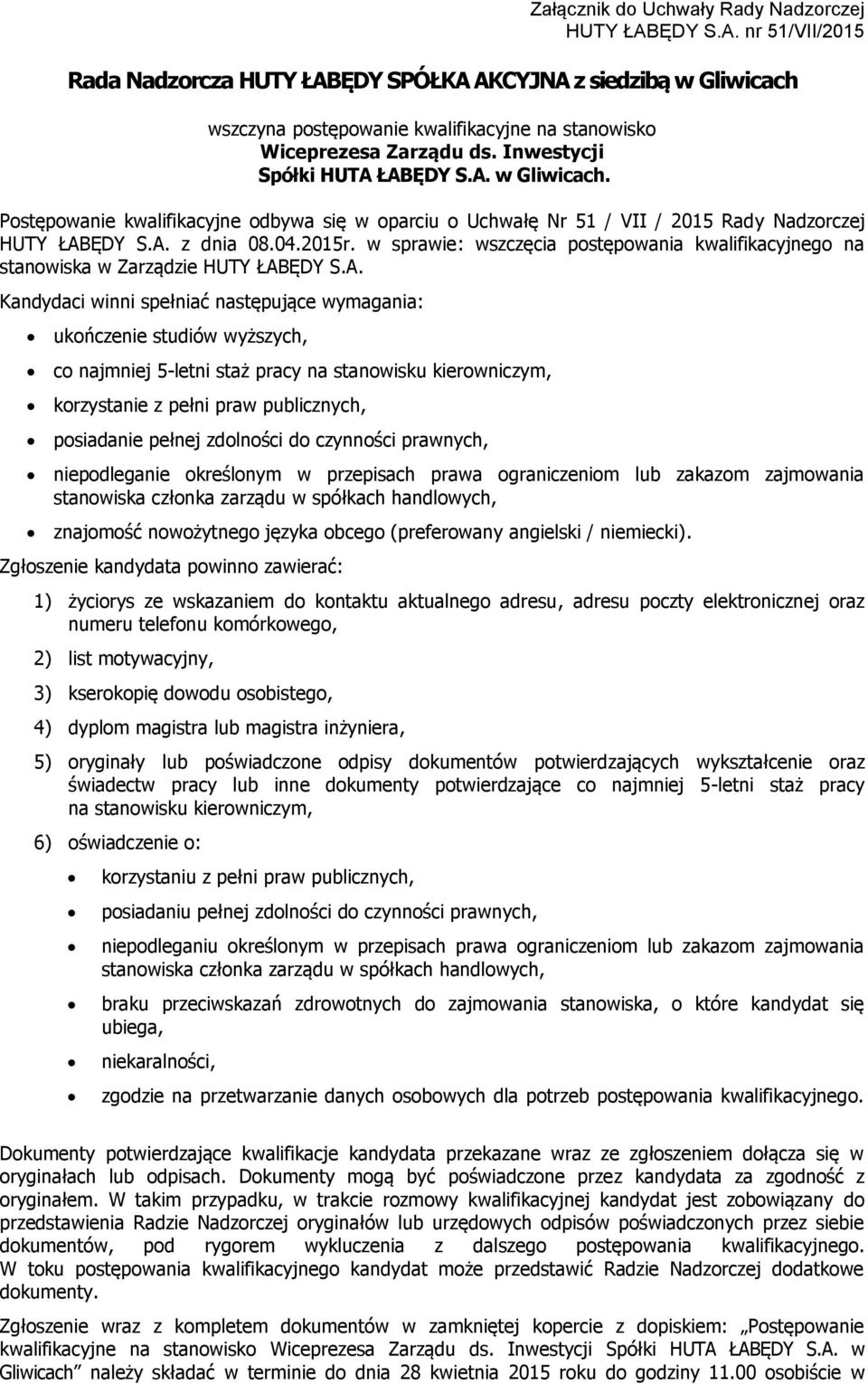 najmniej 5-letni staż pracy na stanowisku kierowniczym, korzystanie z pełni praw publicznych, posiadanie pełnej zdolności do czynności prawnych, niepodleganie określonym w przepisach prawa