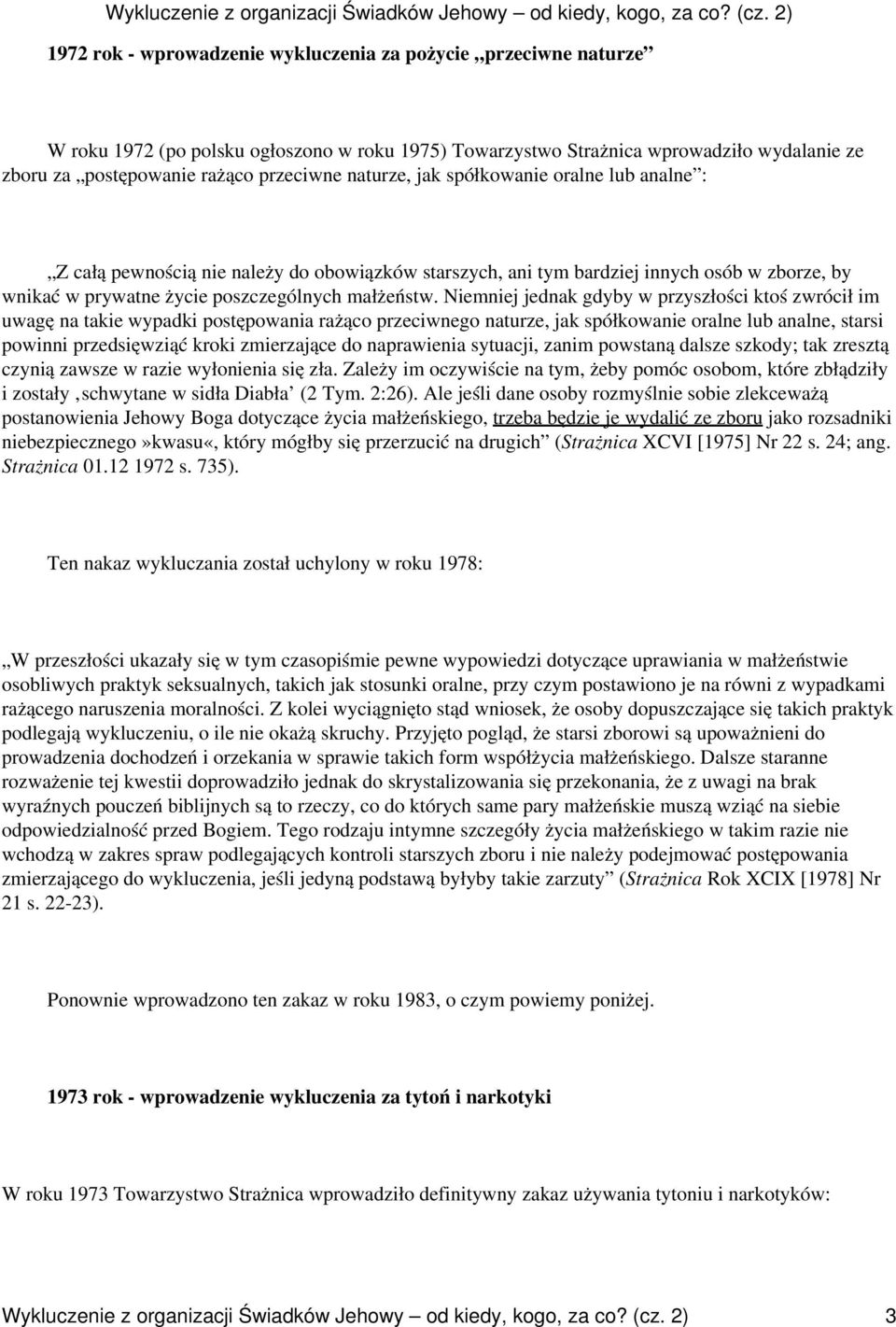 Niemniej jednak gdyby w przyszłości ktoś zwrócił im uwagę na takie wypadki postępowania rażąco przeciwnego naturze, jak spółkowanie oralne lub analne, starsi powinni przedsięwziąć kroki zmierzające