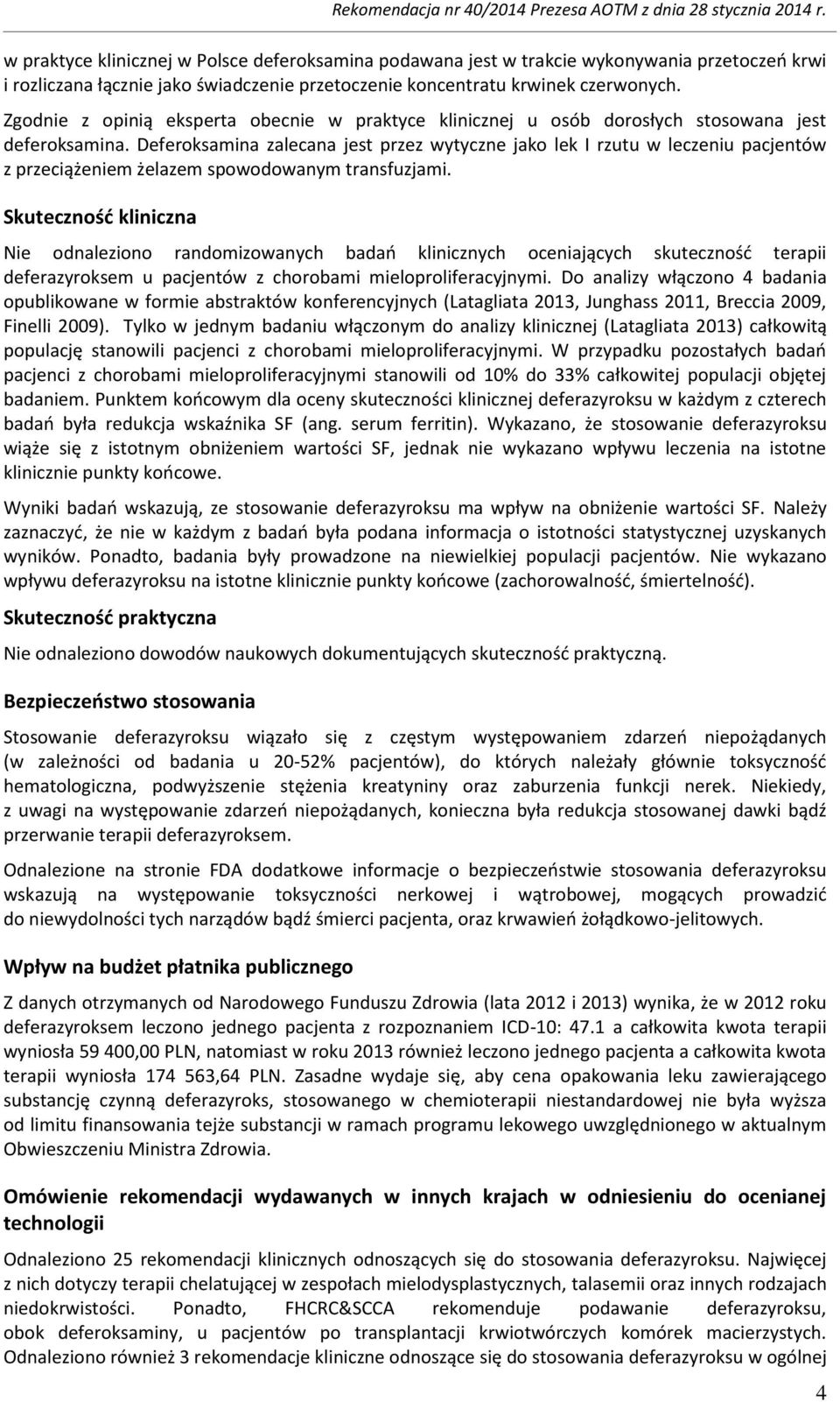 Deferoksamina zalecana jest przez wytyczne jako lek I rzutu w leczeniu pacjentów z przeciążeniem żelazem spowodowanym transfuzjami.