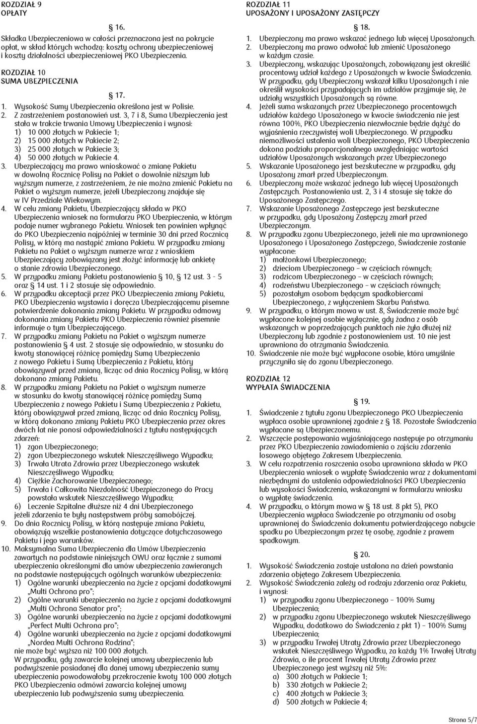 UBEZPIECZENIA 17. 1. Wysokość Sumy Ubezpieczenia określona jest w Polisie. 2. Z zastrzeżeniem postanowień ust.