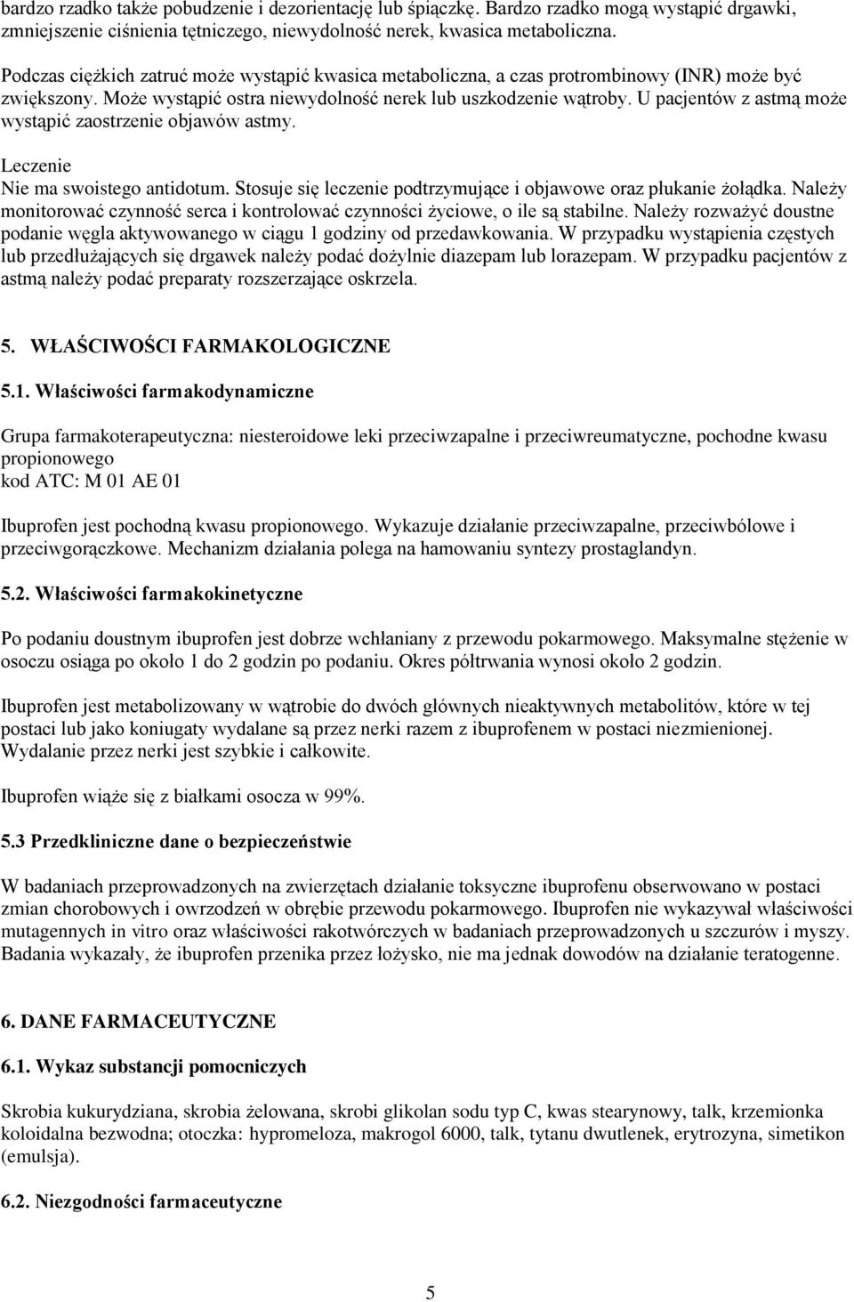 U pacjentów z astmą może wystąpić zaostrzenie objawów astmy. Leczenie Nie ma swoistego antidotum. Stosuje się leczenie podtrzymujące i objawowe oraz płukanie żołądka.