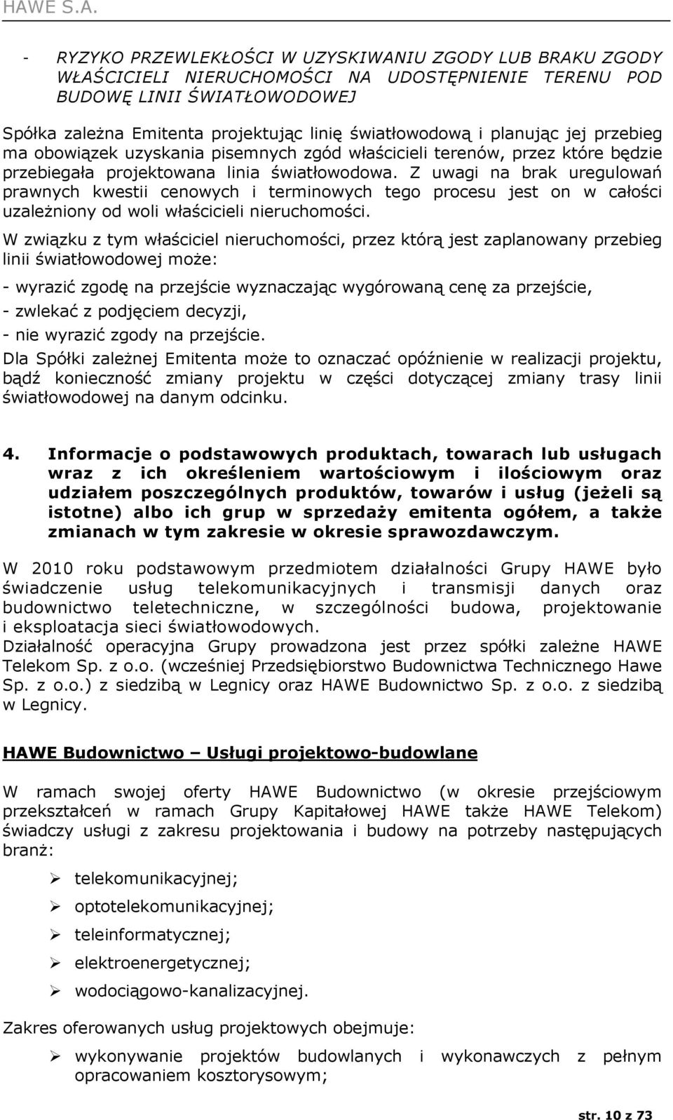 Z uwagi na brak uregulowań prawnych kwestii cenowych i terminowych tego procesu jest on w całości uzależniony od woli właścicieli nieruchomości.