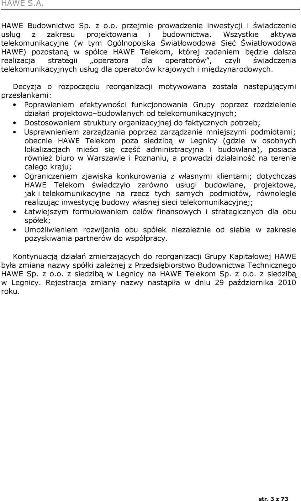 operatorów, czyli świadczenia telekomunikacyjnych usług dla operatorów krajowych i międzynarodowych.