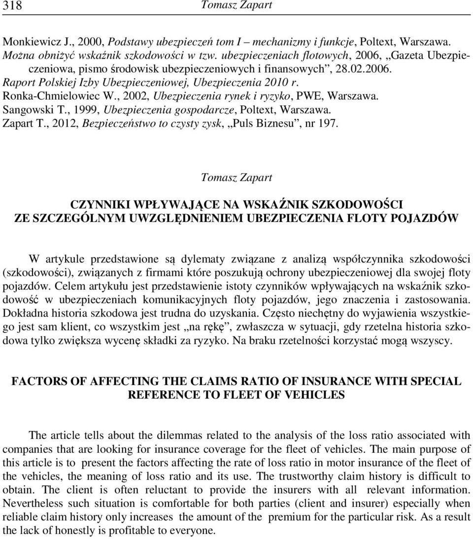 , 2002, bezpieczeia ryek i ryzyko, PWE, Warszawa. Sagowski T., 1999, bezpieczeia gospodarcze, Poltext, Warszawa. Zapart T., 2012, Bezpieczeństwo to czysty zysk, Puls Bizesu, r 197.