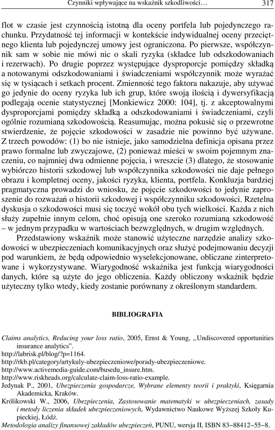 Po pierwsze, współczyik sa w sobie ie ówi ic o skali ryzyka (składce lub odszkodowaiach i rezerwach).