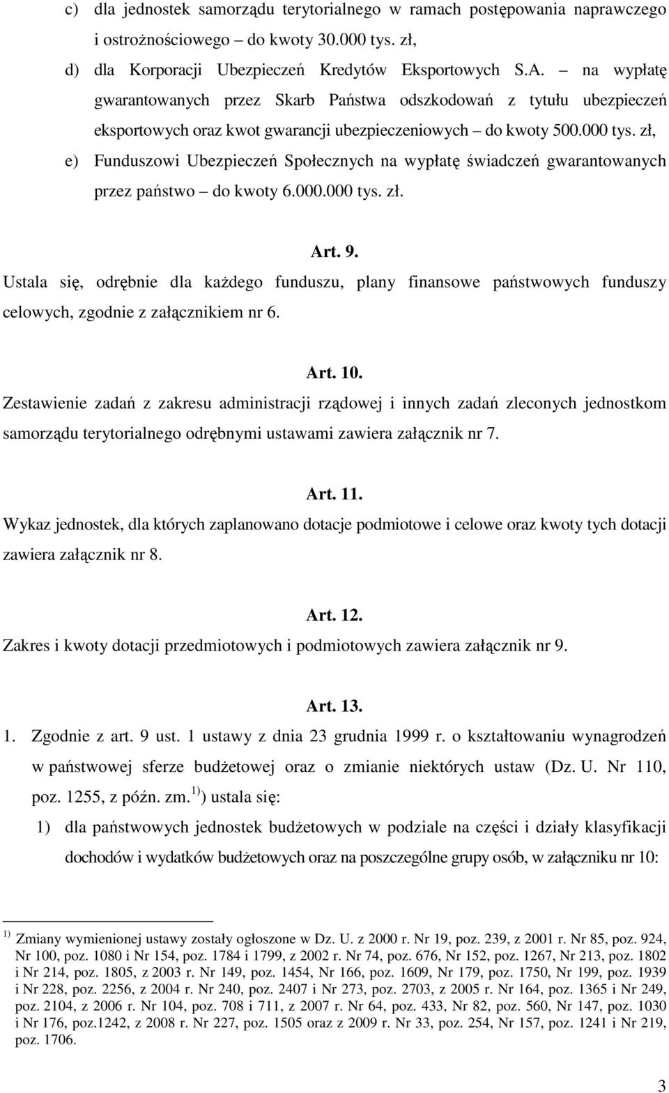 zł, e) Funduszowi Ubezpieczeń Społecznych na wypłatę świadczeń gwarantowanych przez państwo do kwoty 6.000.000 tys. zł. Art. 9.