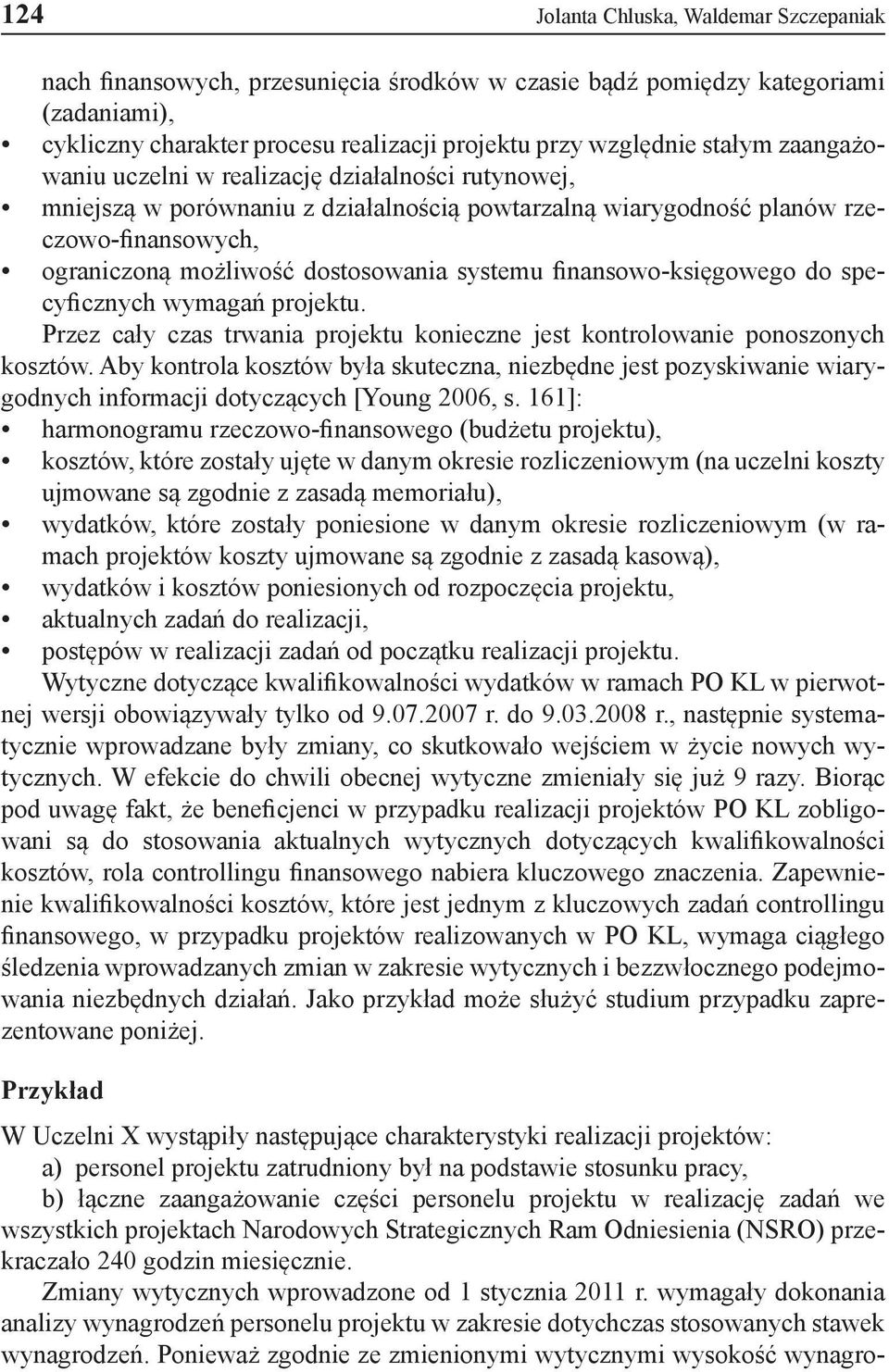 finansowo-księgowego do specyficznych wymagań projektu. Przez cały czas trwania projektu konieczne jest kontrolowanie ponoszonych kosztów.