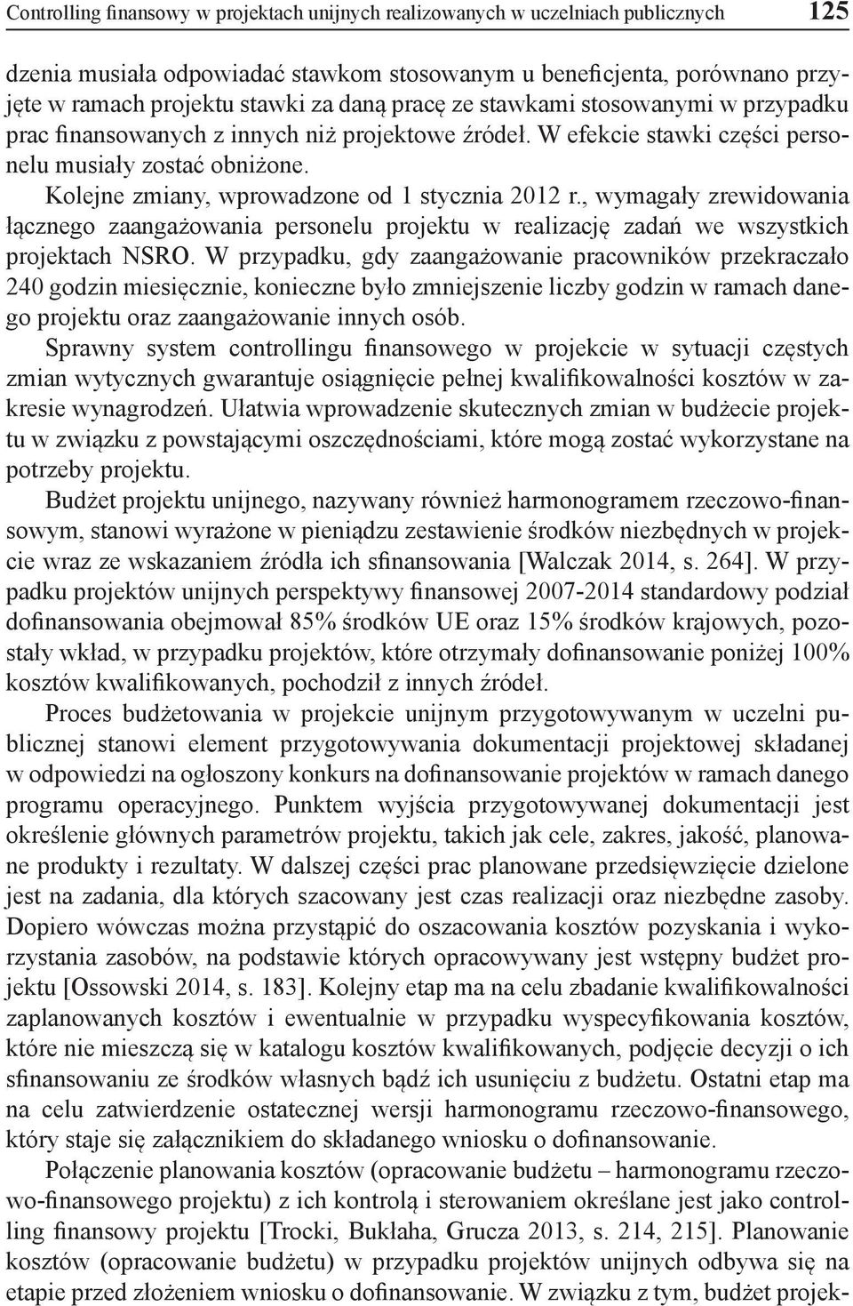 Kolejne zmiany, wprowadzone od 1 stycznia 2012 r., wymagały zrewidowania łącznego zaangażowania personelu projektu w realizację zadań we wszystkich projektach NSRO.