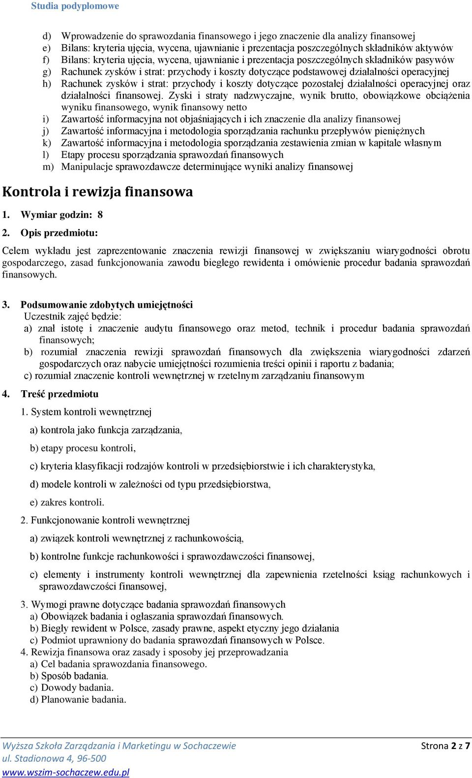 przychody i koszty dotyczące pozostałej działalności operacyjnej oraz działalności finansowej.