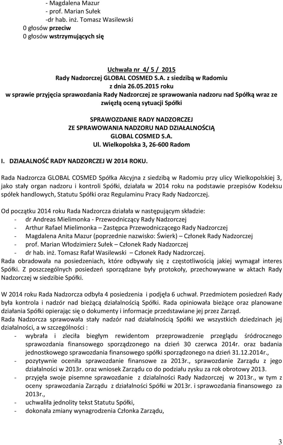 DZIAŁALNOŚCIĄ GLOBAL COSMED S.A. Ul. Wielkopolska 3, 26-600 Radom I. DZIAŁALNOŚĆ RADY NADZORCZEJ W 2014 ROKU.