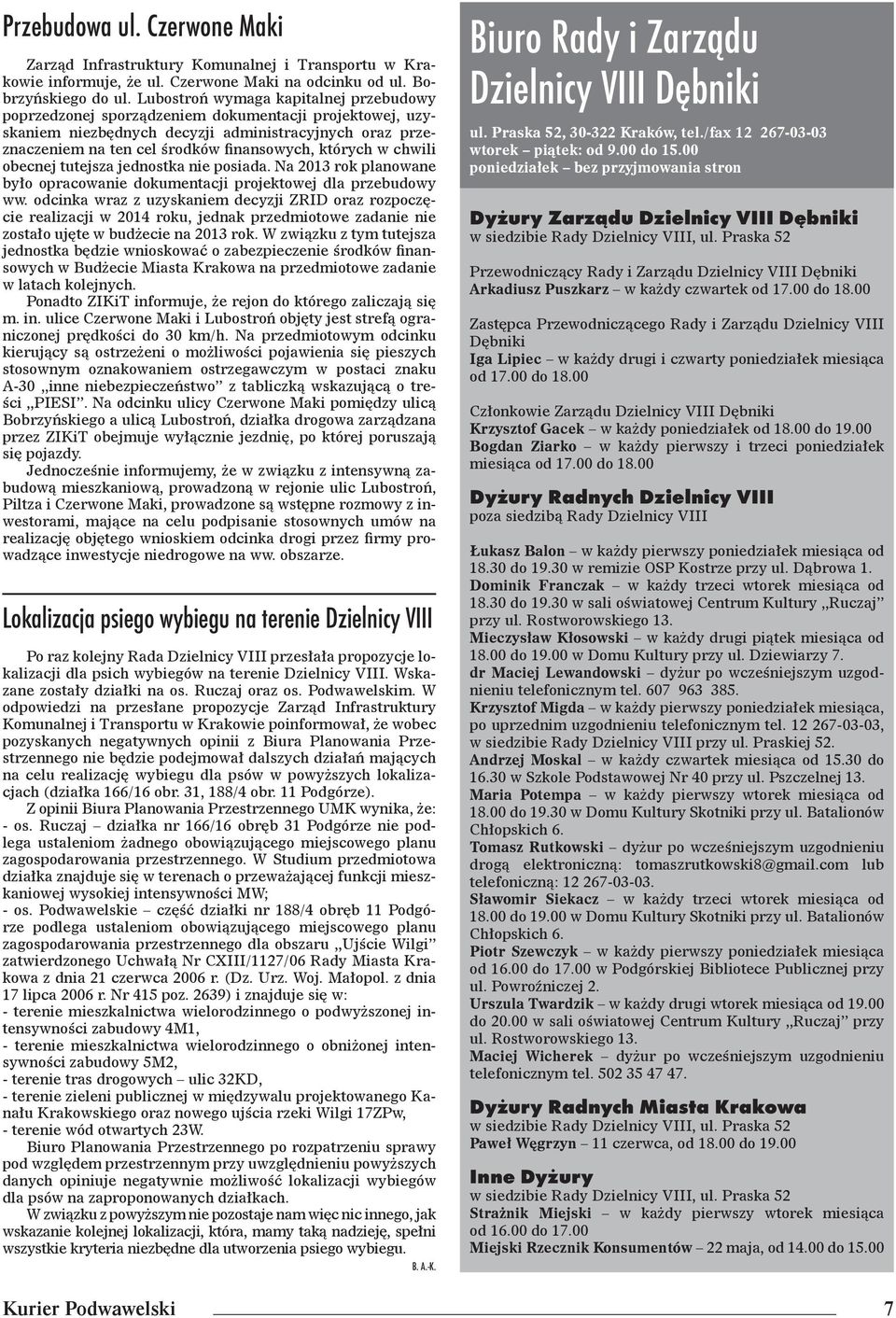 których w chwili obecnej tutejsza jednostka nie posiada. Na 2013 rok planowane było opracowanie dokumentacji projektowej dla przebudowy ww.