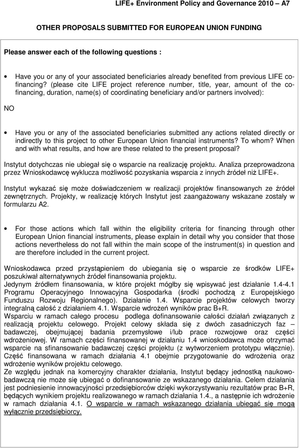 (please cite LIFE project reference number, title, year, amount of the cofinancing, duration, name(s) of coordinating beneficiary and/or partners involved): NO Have you or any of the associated