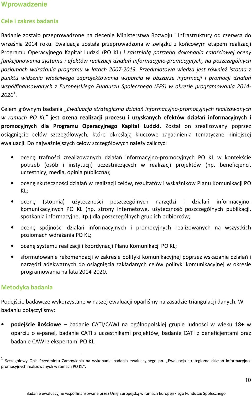 realizacji działań informacyjno-promocyjnych, na poszczególnych poziomach wdrażania programu w latach 2007-2013.