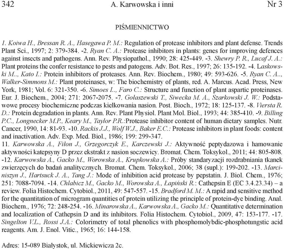 : Protein inhibitors of proteases. Ann. Rev. Biochem., 1980; 49: 593-626. -5. Ryan C. A.., Walker-Simmons M.: Plant proteinases, w: The biochemistry of plants, red. A. Marcus. Acad.