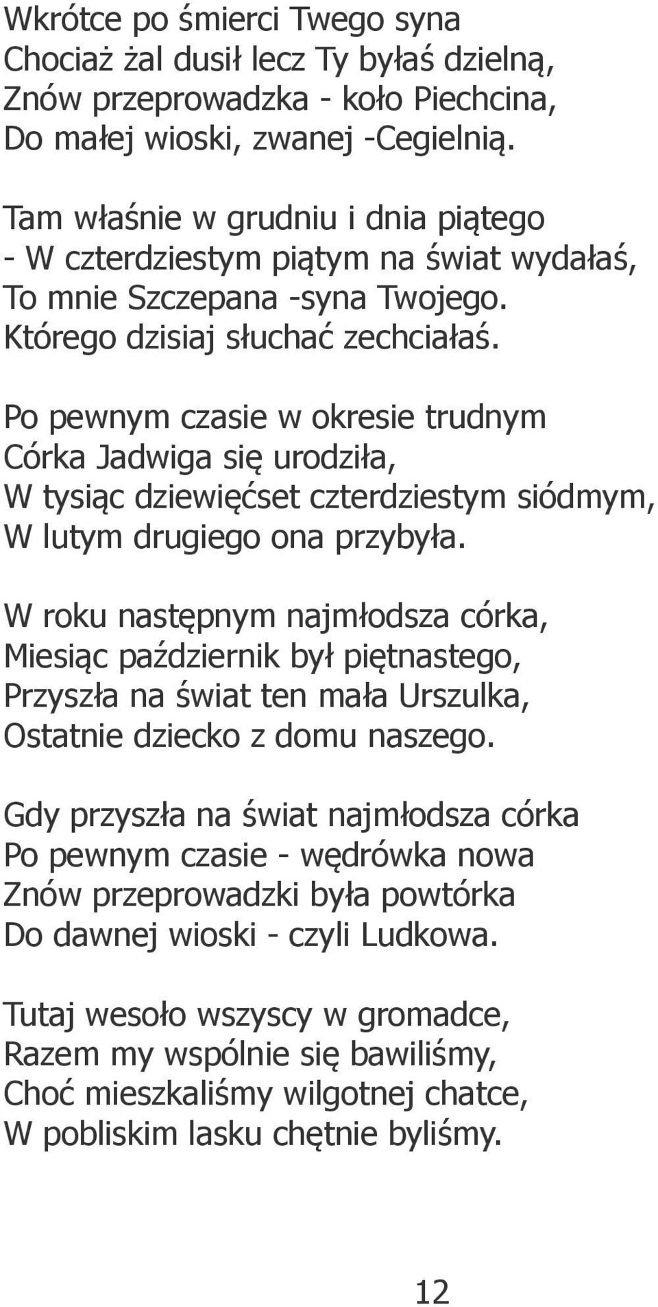 Po pewnym czasie w okresie trudnym Córka Jadwiga się urodziła, W tysiąc dziewięćset czterdziestym siódmym, W lutym drugiego ona przybyła.