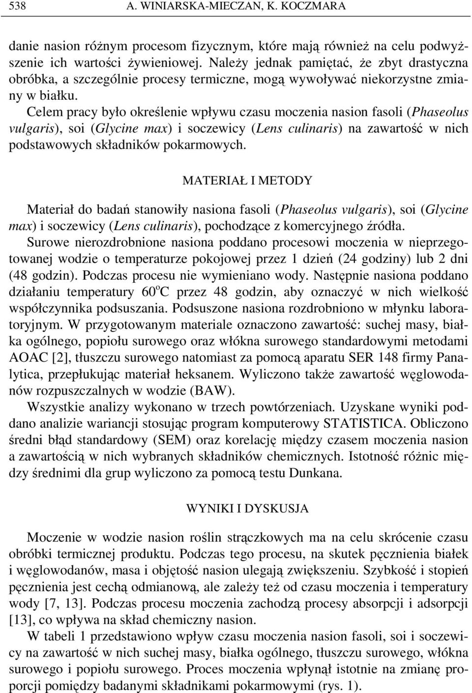 Celem pracy było określenie wpływu czasu moczenia nasion fasoli (Phaseolus vulgaris), soi (Glycine max) i soczewicy (Lens culinaris) na zawartość w nich podstawowych składników pokarmowych.