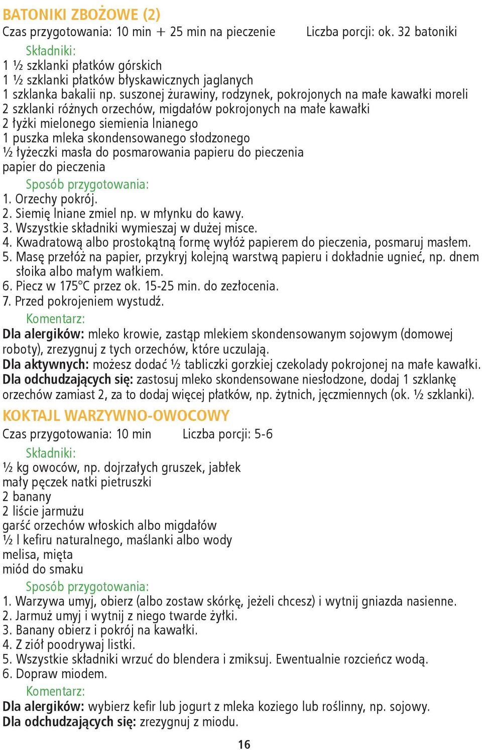 słodzonego ½ łyżeczki masła do posmarowania papieru do pieczenia papier do pieczenia 1. Orzechy pokrój. 2. Siemię lniane zmiel np. w młynku do kawy. 3. Wszystkie składniki wymieszaj w dużej misce. 4.