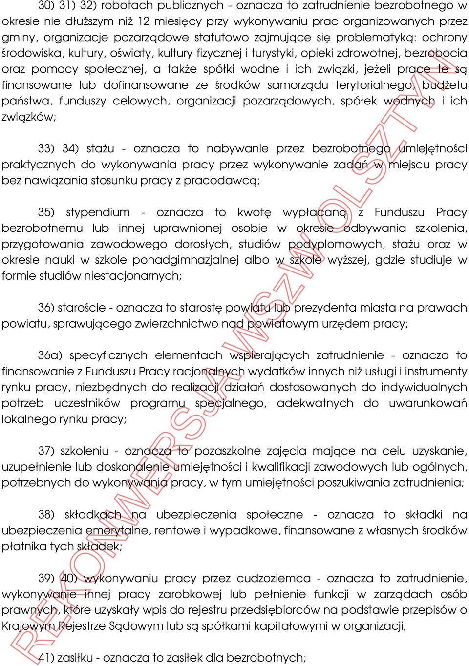 te są finansowane lub dofinansowane ze środków samorządu terytorialnego, budŝetu państwa, funduszy celowych, organizacji pozarządowych, spółek wodnych i ich związków; 33) 34) staŝu - oznacza to