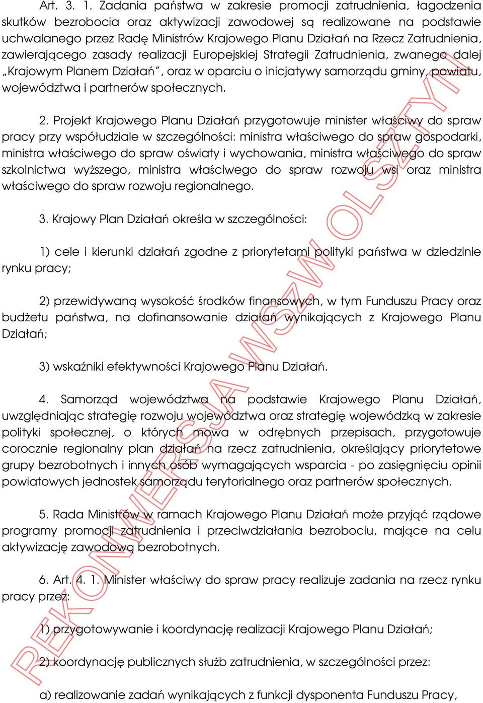 Rzecz Zatrudnienia, zawierającego zasady realizacji Europejskiej Strategii Zatrudnienia, zwanego dalej Krajowym Planem Działań, oraz w oparciu o inicjatywy samorządu gminy, powiatu, województwa i