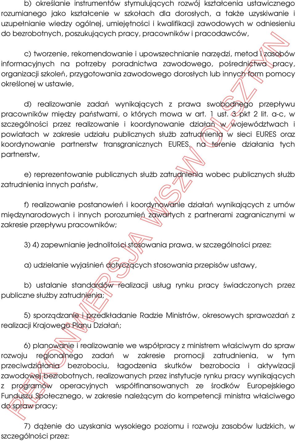 potrzeby poradnictwa zawodowego, pośrednictwa pracy, organizacji szkoleń, przygotowania zawodowego dorosłych lub innych form pomocy określonej w ustawie, d) realizowanie zadań wynikających z prawa