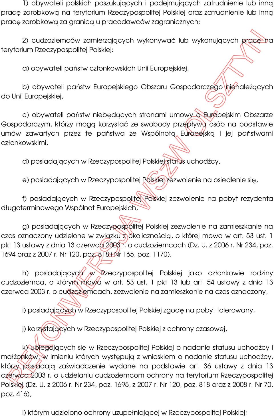 Europejskiego Obszaru Gospodarczego nienaleŝących do Unii Europejskiej, c) obywateli państw niebędących stronami umowy o Europejskim Obszarze Gospodarczym, którzy mogą korzystać ze swobody przepływu