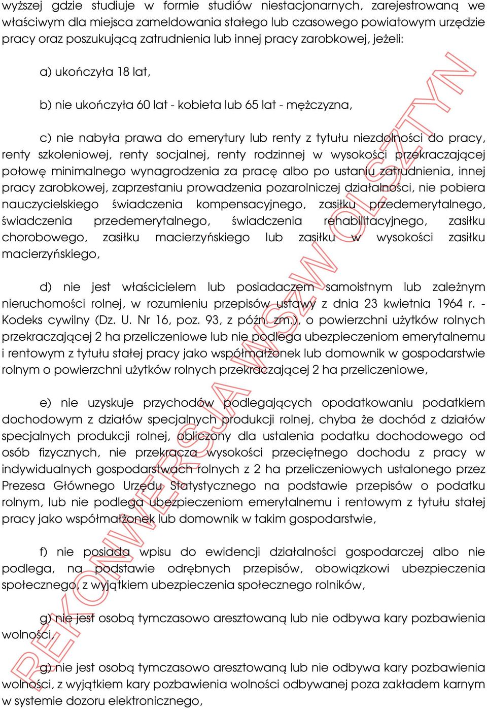 renty socjalnej, renty rodzinnej w wysokości przekraczającej połowę minimalnego wynagrodzenia za pracę albo po ustaniu zatrudnienia, innej pracy zarobkowej, zaprzestaniu prowadzenia pozarolniczej