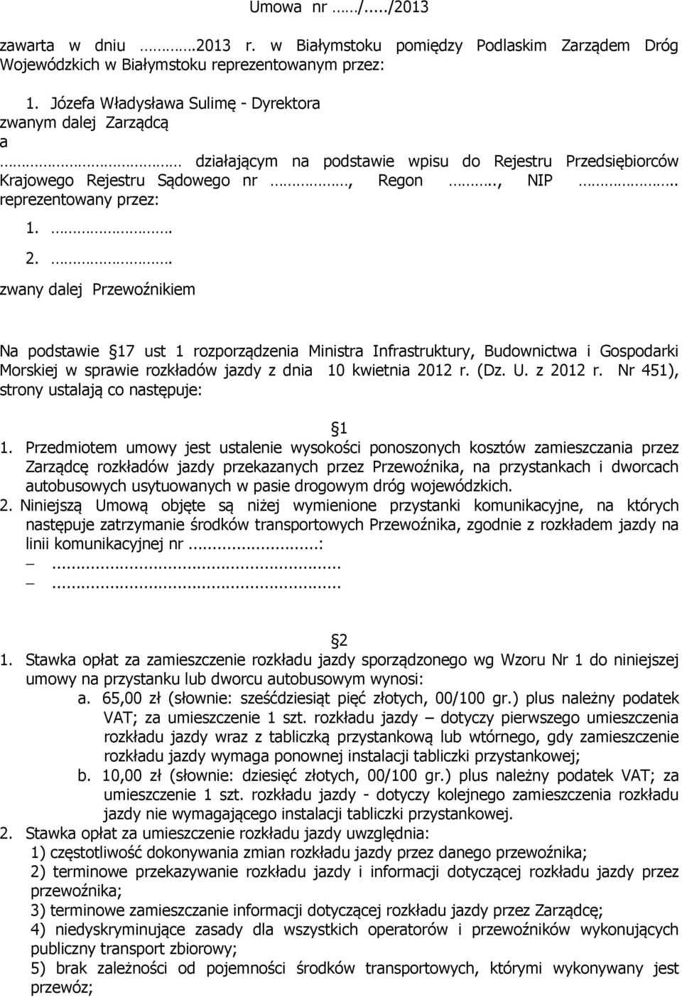 . zwany dalej Przewoźnikiem Na podstawie 17 ust 1 rozporządzenia Ministra Infrastruktury, Budownictwa i Gospodarki Morskiej w sprawie rozkładów jazdy z dnia 10 kwietnia 2012 r. (Dz. U. z 2012 r.