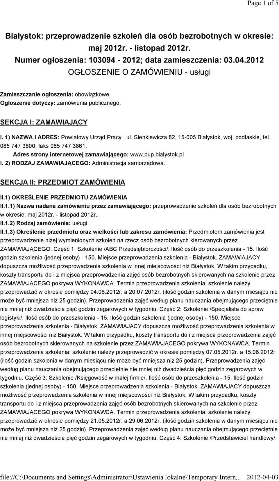 Sienkiewicza 82, 15-005 Białystok, woj. podlaskie, tel. 085 747 3800, faks 085 747 3861. Adres strony internetowej zamawiającego: www.pup.bialystok.pl I.