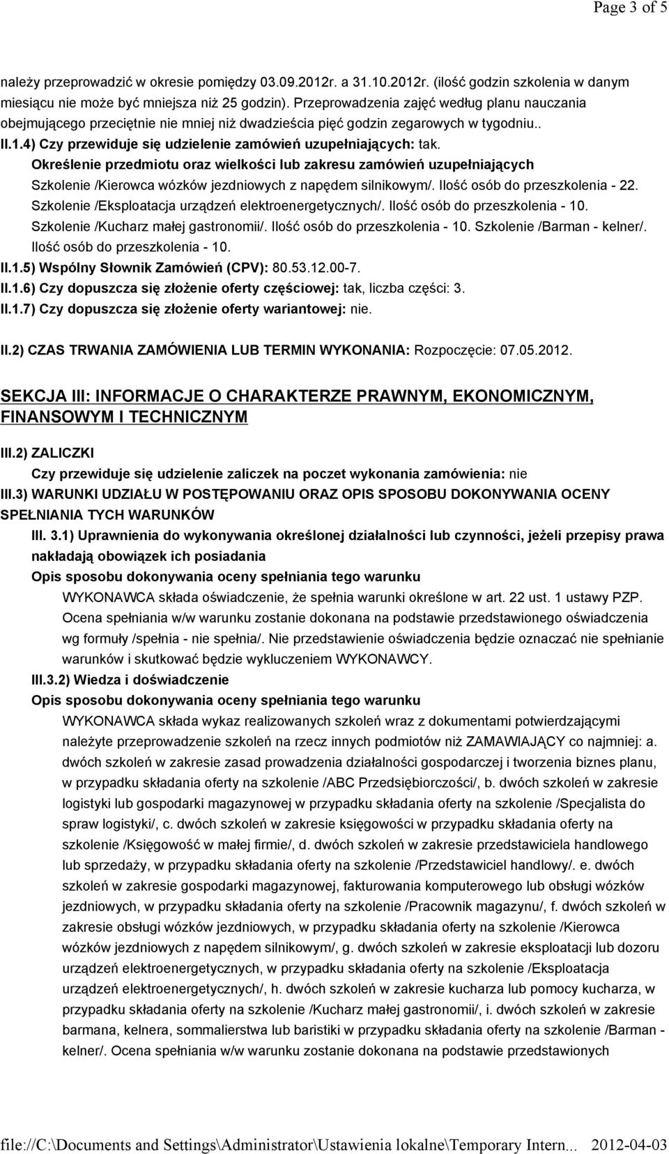 Określenie przedmiotu oraz wielkości lub zakresu zamówień uzupełniających Szkolenie /Kierowca wózków jezdniowych z napędem silnikowym/. Ilość osób do przeszkolenia - 22.