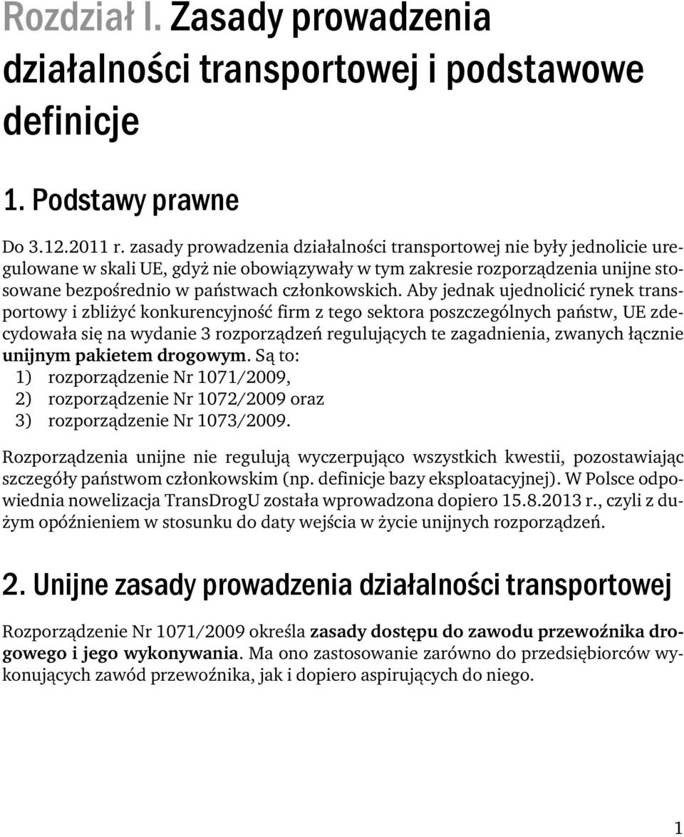 Aby jednak ujednolicić rynek transportowy i zbliżyć konkurencyjność firm z tego sektora poszczególnych państw, UE zdecydowała się na wydanie 3 rozporządzeń regulujących te zagadnienia, zwanych