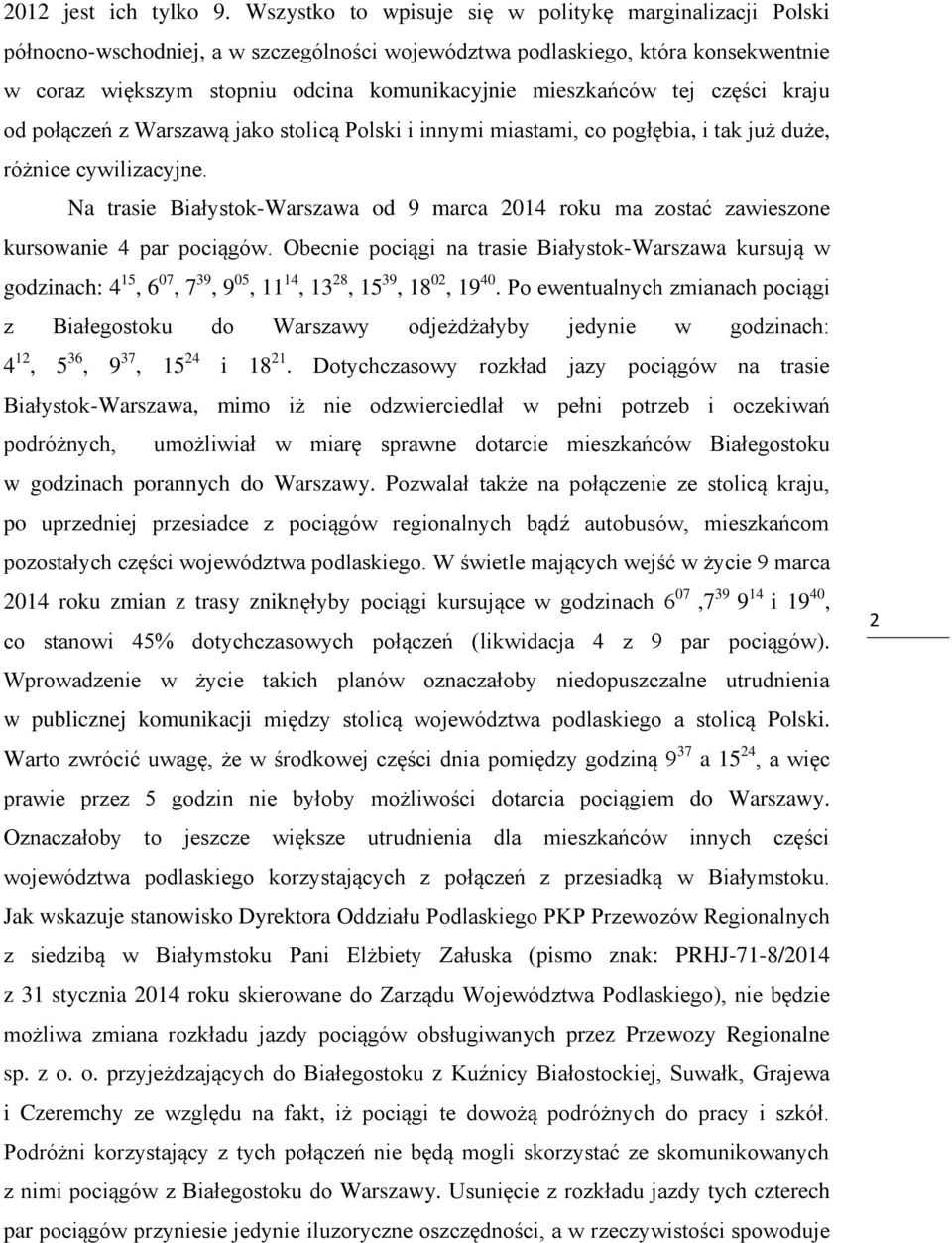 tej części kraju od połączeń z Warszawą jako stolicą Polski i innymi miastami, co pogłębia, i tak już duże, różnice cywilizacyjne.