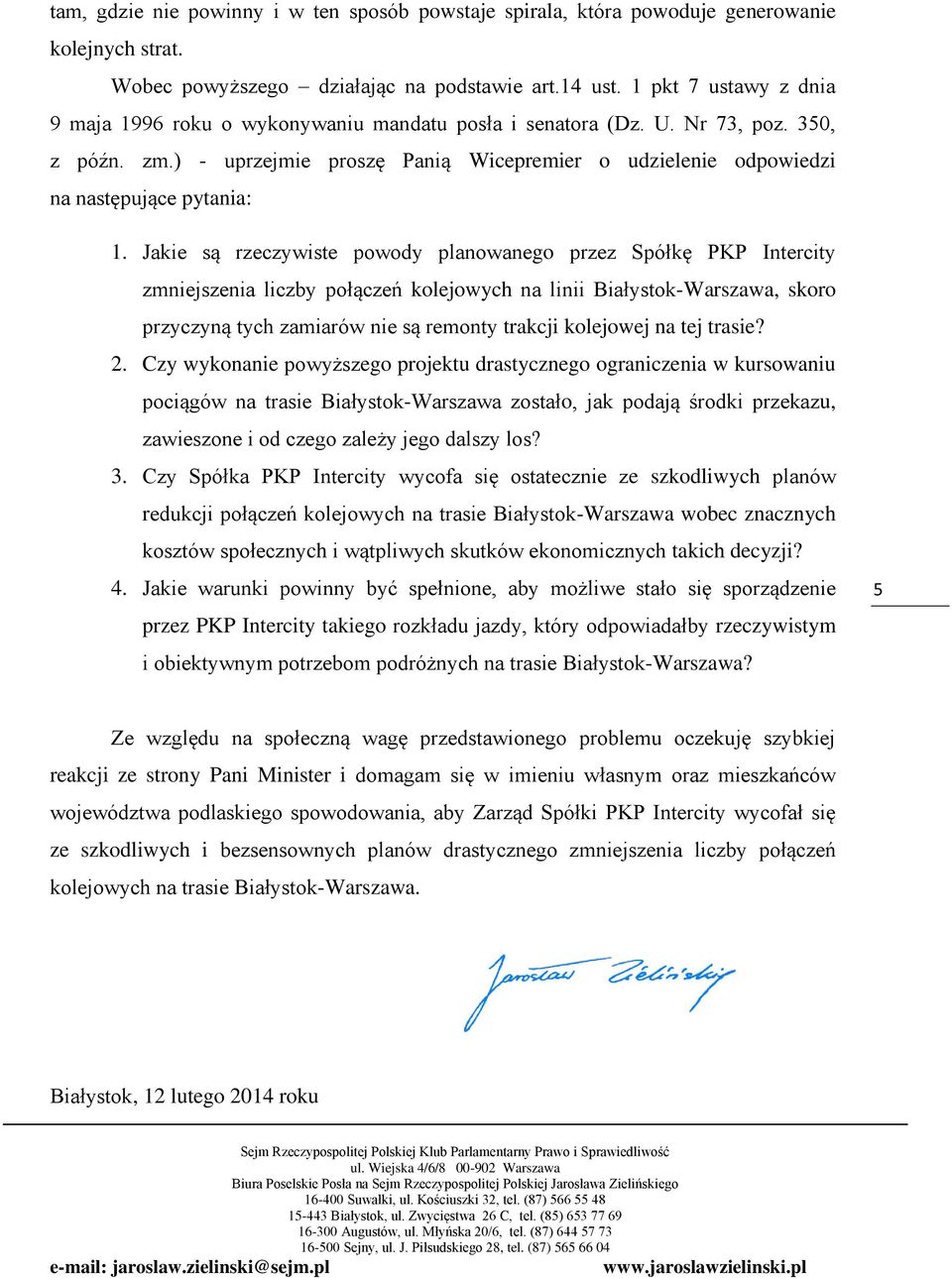 ) - uprzejmie proszę Panią Wicepremier o udzielenie odpowiedzi na następujące pytania: 1.