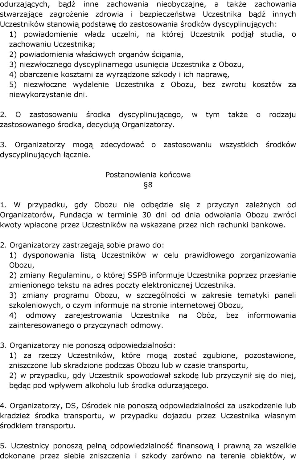 Uczestnika z Obozu, 4) obarczenie kosztami za wyrządzone szkody i ich naprawę, 5) niezwłoczne wydalenie Uczestnika z Obozu, bez zwrotu kosztów za niewykorzystanie dni. 2.