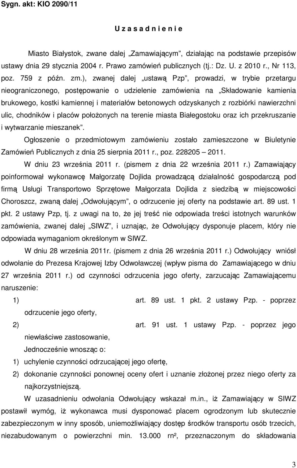 ), zwanej dalej ustawą Pzp, prowadzi, w trybie przetargu nieograniczonego, postępowanie o udzielenie zamówienia na Składowanie kamienia brukowego, kostki kamiennej i materiałów betonowych odzyskanych