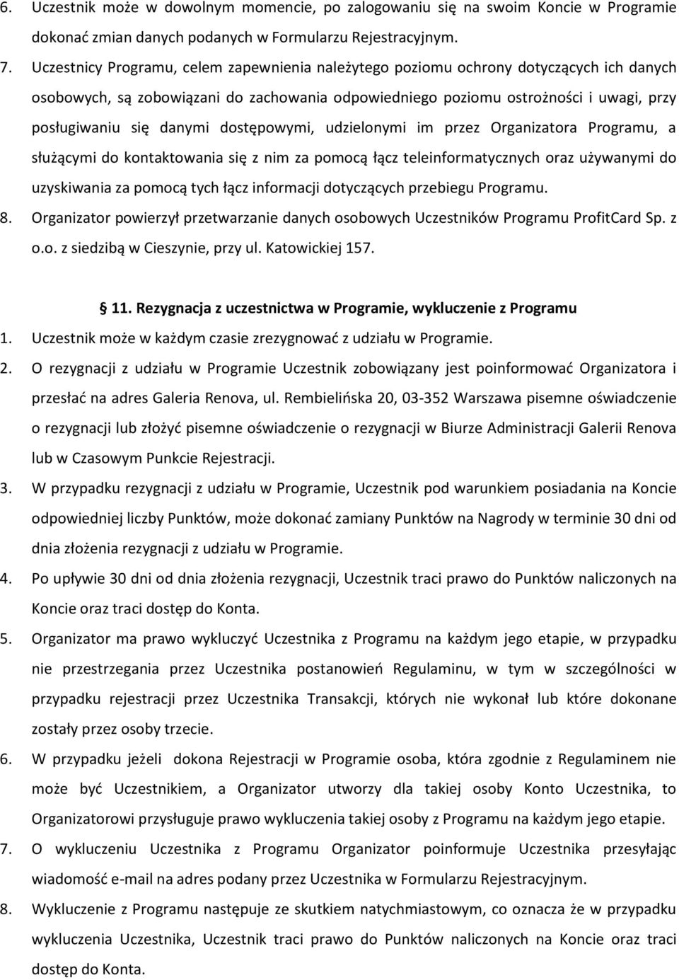 danymi dostępowymi, udzielonymi im przez Organizatora Programu, a służącymi do kontaktowania się z nim za pomocą łącz teleinformatycznych oraz używanymi do uzyskiwania za pomocą tych łącz informacji