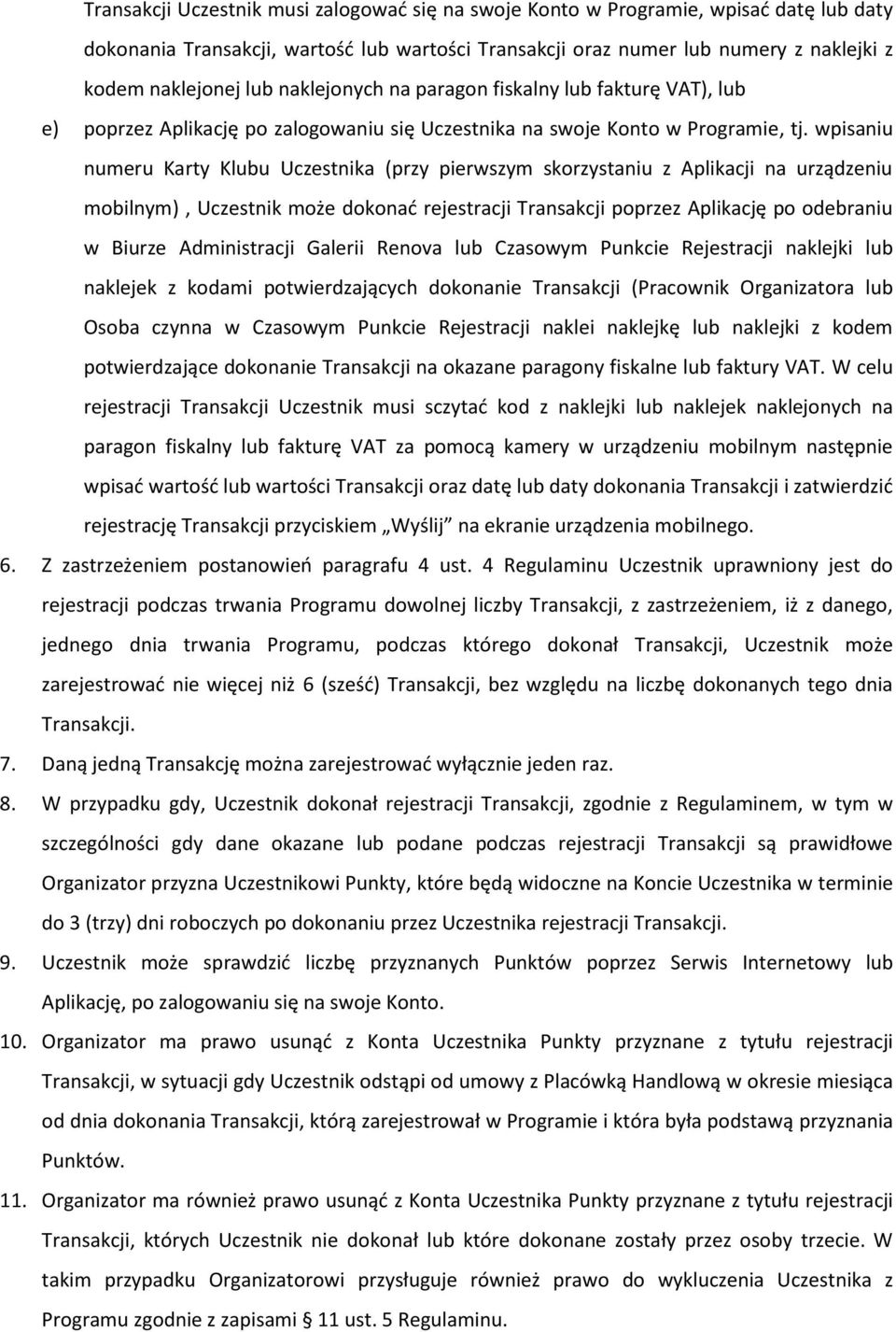 wpisaniu numeru Karty Klubu Uczestnika (przy pierwszym skorzystaniu z Aplikacji na urządzeniu mobilnym), Uczestnik może dokonać rejestracji Transakcji poprzez Aplikację po odebraniu w Biurze