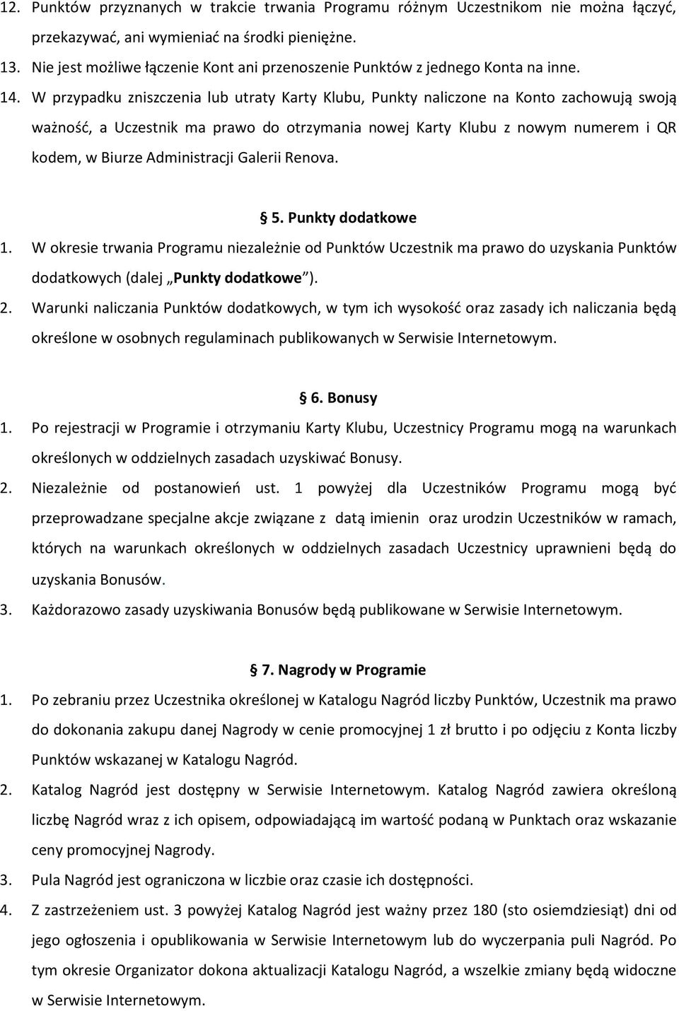 W przypadku zniszczenia lub utraty Karty Klubu, Punkty naliczone na Konto zachowują swoją ważność, a Uczestnik ma prawo do otrzymania nowej Karty Klubu z nowym numerem i QR kodem, w Biurze