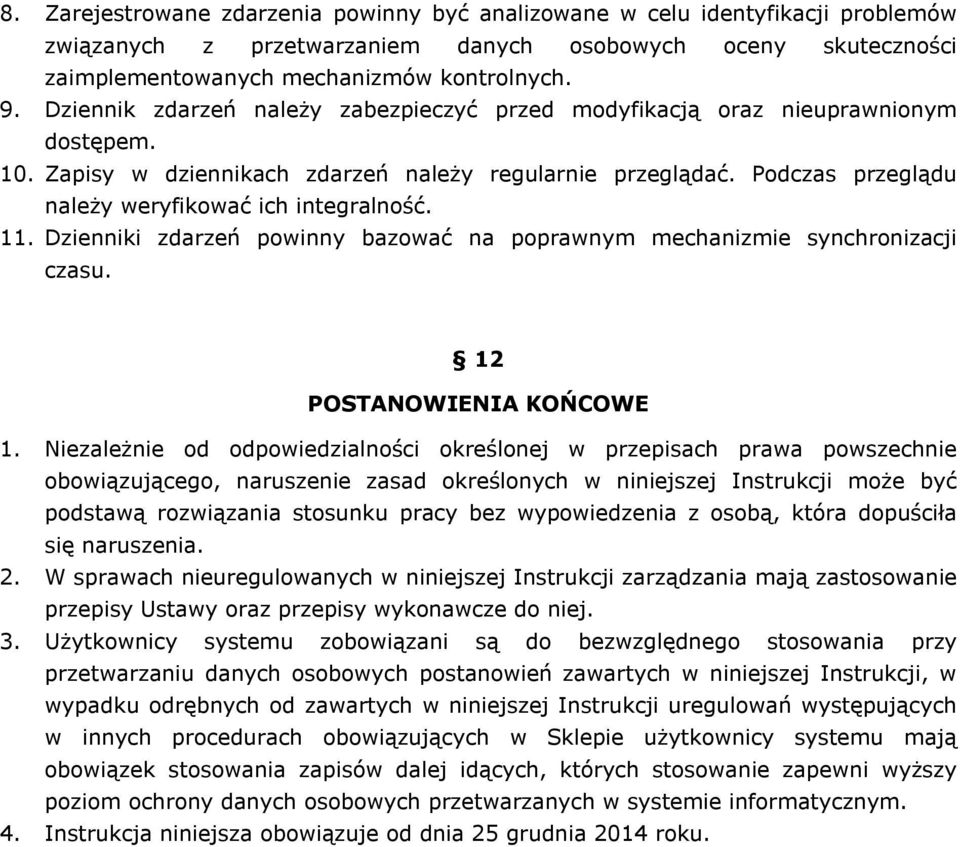 Podczas przeglądu należy weryfikować ich integralność. 11. Dzienniki zdarzeń powinny bazować na poprawnym mechanizmie synchronizacji czasu. 12 POSTANOWIENIA KOŃCOWE 1.