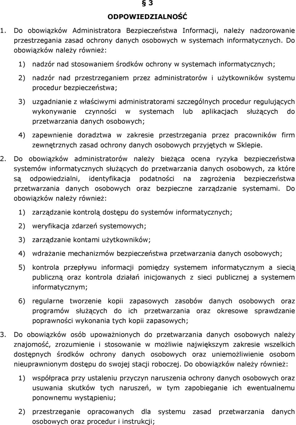 bezpieczeństwa; 3) uzgadnianie z właściwymi administratorami szczególnych procedur regulujących wykonywanie czynności w systemach lub aplikacjach służących do przetwarzania danych osobowych; 4)