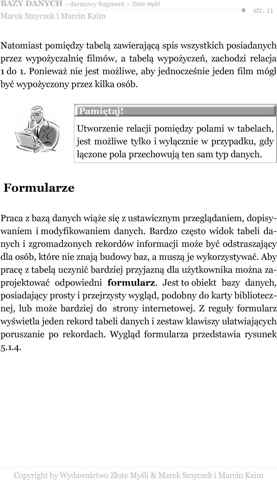 Utworzenie relacji pomiędzy polami w tabelach, jest możliwe tylko i wyłącznie w przypadku, gdy łączone pola przechowują ten sam typ danych.