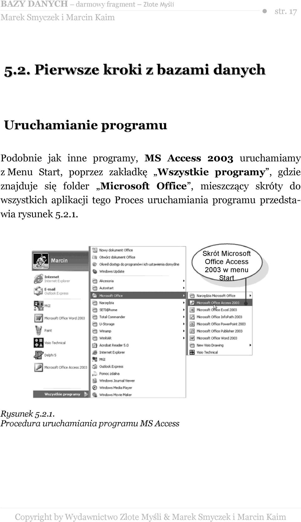 uruchamiamy z Menu Start, poprzez zakładkę Wszystkie programy, gdzie znajduje się folder Microsoft