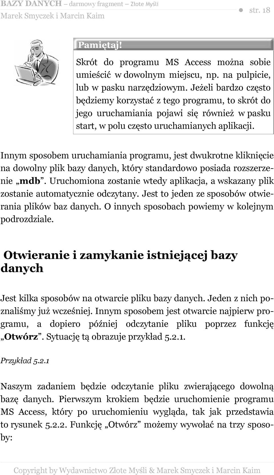 Innym sposobem uruchamiania programu, jest dwukrotne kliknięcie na dowolny plik bazy danych, który standardowo posiada rozszerzenie mdb.