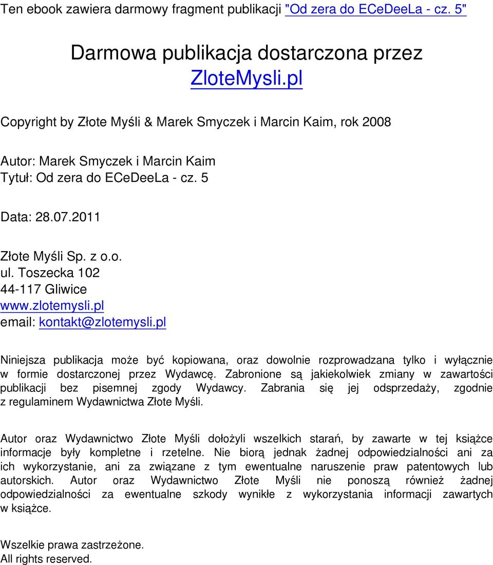 pl Niniejsza publikacja może być kopiowana, oraz dowolnie rozprowadzana tylko i wyłącznie w formie dostarczonej przez Wydawcę.