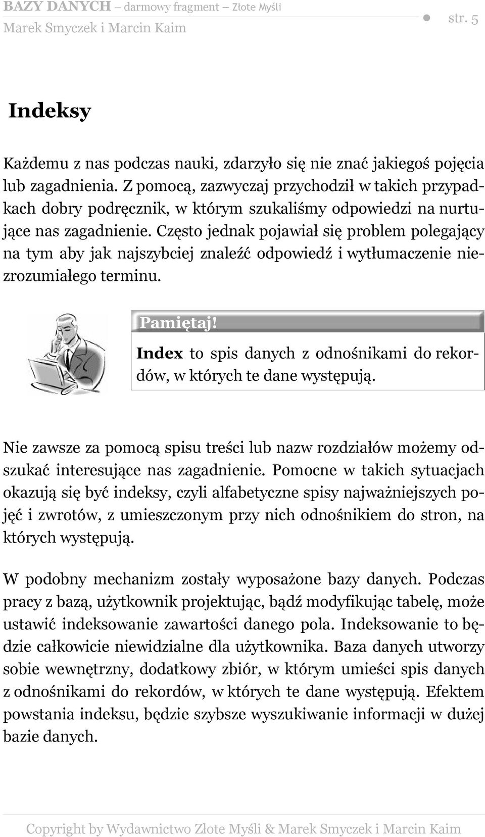 Często jednak pojawiał się problem polegający na tym aby jak najszybciej znaleźć odpowiedź i wytłumaczenie niezrozumiałego terminu. Pamiętaj!